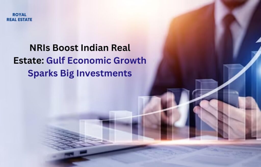NRIs Boost Indian Real Estate Gulf Economic Growth Sparks Big Investments