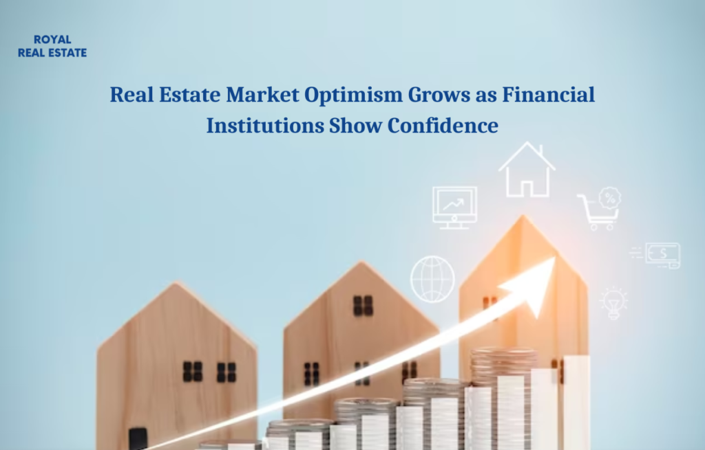Real Estate Market Optimism Grows as Financial Institutions Show Confidence
